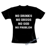 NO DRINKS, NO DRUGS, NO GOD, NO PROBLEM - čierne dámske tričko