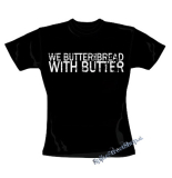 WE BUTTER THE BREAD WITH BUTTER - Logo - čierne dámske tričko