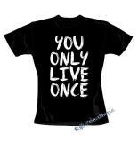 YOU ONLY LIVE ONCE - čierne dámske tričko