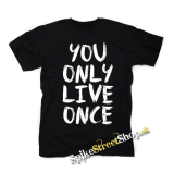 YOU ONLY LIVE ONCE - pánske tričko