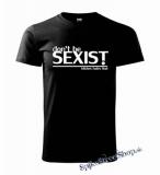 DON´T BE SEXIST - BITCHES HATES THAT - pánske tričko