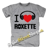 I LOVE ROXETTE - sivé pánske tričko