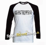 WE BUTTER THE BREAD WITH BUTTER - pánske tričko s dlhými rukávmi