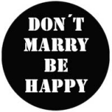 DON´T MARRY BE HAPPY - odznak