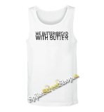 WE BUTTER THE BREAD WITH BUTTER - Mens Vest Tank Top - biele