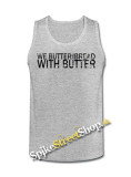 WE BUTTER THE BREAD WITH BUTTER - Mens Vest Tank Top - šedé