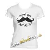 MUSTACHE - How Mo Can You Go - biele dámske tričko