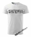 WE BUTTER THE BREAD WITH BUTTER - biele detské tričko