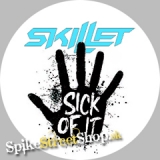 SKILLET - Sick Of It - odznak
