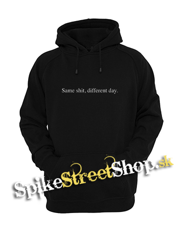SAME SHIT, DIFFERENT DAY - čierna pánska mikina