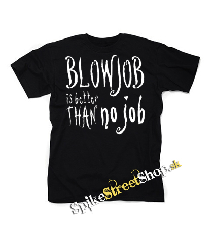 BLOWJOB IS BETTER THAN NO JOB - čierne detské tričko