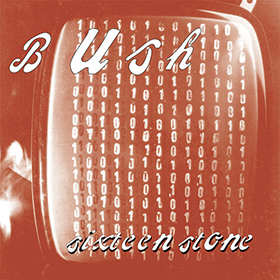 Fotonášivka BUSH - Sixteen Stone