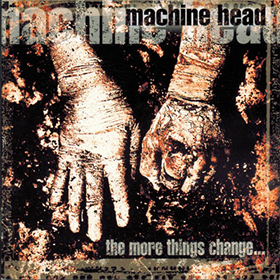 Fotonášivka MACHINE HEAD - The More Things Change...