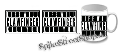 Hrnček CLAWFINGER - Life Will Kill You