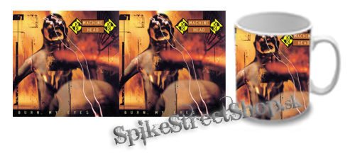 Hrnček MACHINE HEAD - Burn My Eyes