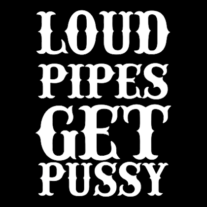 Fotonášivka LOUD PIPES GET PUSSY