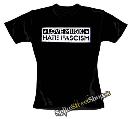 LOVE MUSIC HATE FASCISM - čierne dievčenské tričko