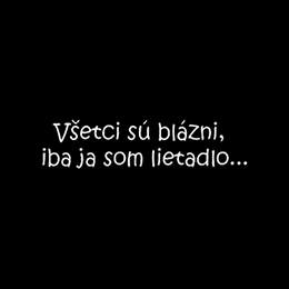 Fotonášivka VŠETCI SÚ BLÁZNI, IBA JA SOM LIETADLO