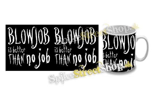 Hrnček BLOWJOB IS BETTER THAN NO JOB