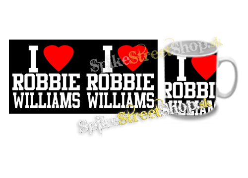 Hrnček I LOVE ROBBIE WILLIAMS