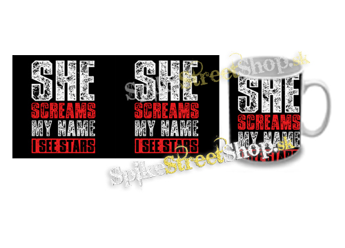 Hrnček I SEE STARS - She Screams My Name