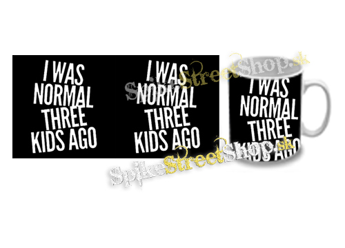 Hrnček I WAS NORMAL THREE KIDS AGO