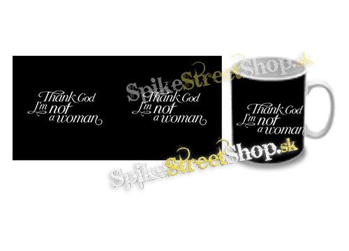 Hrnček THANK GOD I'M NOT A WOMAN