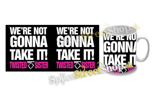 Hrnček TWISTED SISTER - Were Not Gonna Take It