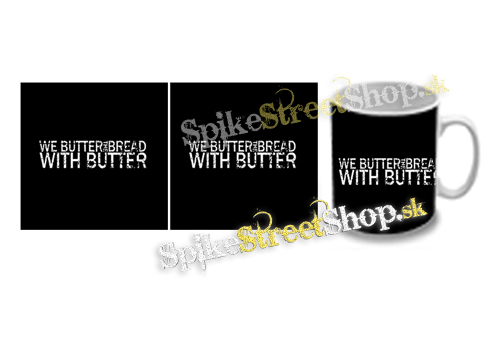 Hrnček WE BUTTER THE BREAD WITH BUTTER