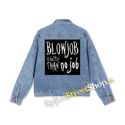 BLOWJOB IS BETTER THAN NO JOB - štvorcová chrbtová nášivka