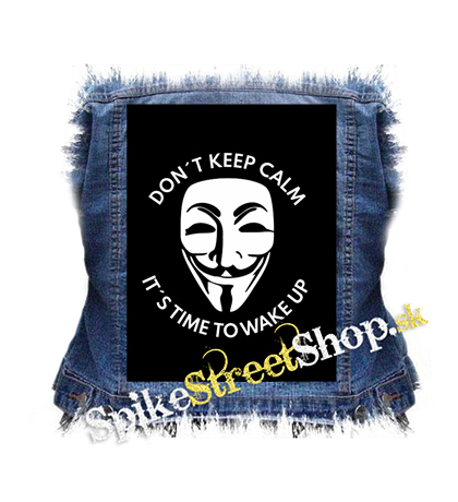 ANONYMOUS - Don´t Keep Calm It´s Time To Wake Up - chrbtová nášivka