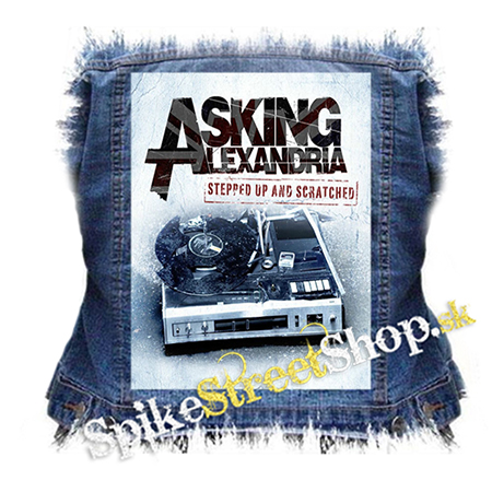 ASKING ALEXANDRIA - Stepped Up And Scratched - chrbtová nášivka