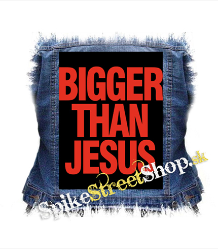BIGGER THAN JESUS - chrbtová nášivka