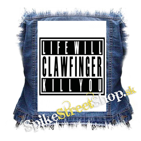 CLAWFINGER - Life Will Kill You - chrbtová nášivka
