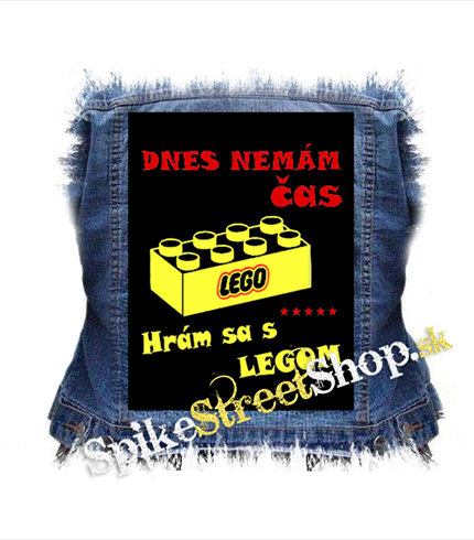 DNES NEMAM CAS HRAM SA S LEGOM - chrbtová nášivka
