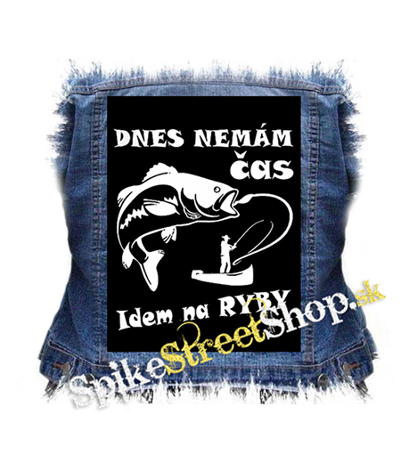 DNES NEMÁM ČAS IDEM NA RYBY - chrbtová nášivka