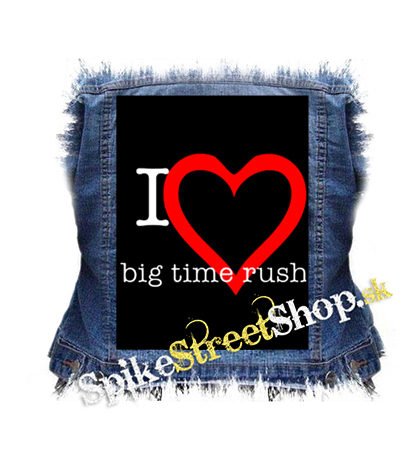 I LOVE BIG TIME RUSH - chrbtová nášivka