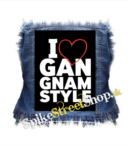 I LOVE GANGNAM STYLE - chrbtová nášivka