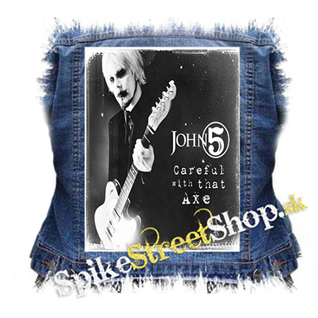 JOHN 5 - Careful With That Axe - chrbtová nášivka