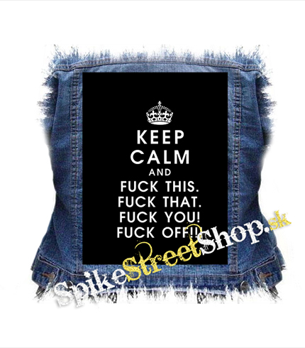 KEEP CALM AND FUCK THIS - chrbtová nášivka