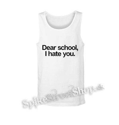 DEAR SCHOOL I HATE YOU - biele pánske tielko