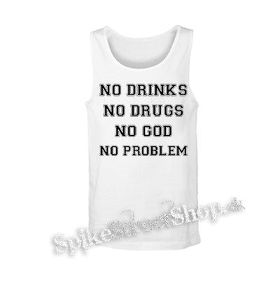 NO DRINKS, NO DRUG, NO GOD, NO PROBLEM - biele pánske tielko