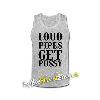 LOUD PIPES GET PUSSY - šedé pánske tielko