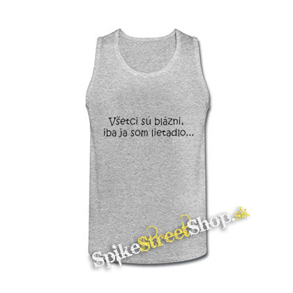 VŠETCI SÚ BLÁZNI, IBA JA SOM LIETADLO - šedé pánske tielko