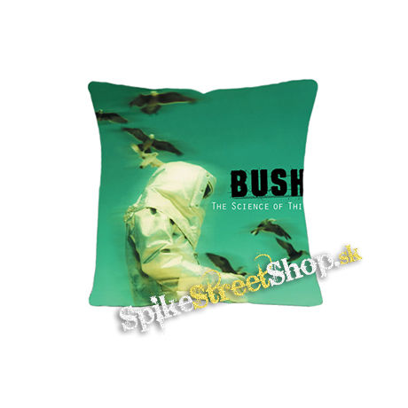 BUSH - The Science Of Things - vankúš