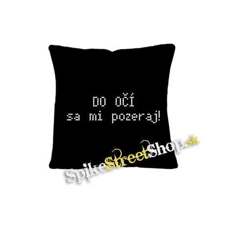 DO OČÍ SA MI POZERAJ - vankúš