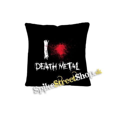 I LOVE DEATH METAL - vankúš