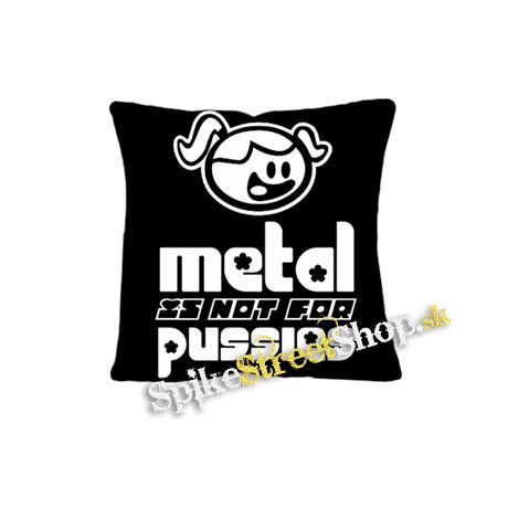 METAL IS NOT FOR PUSSIES - vankúš