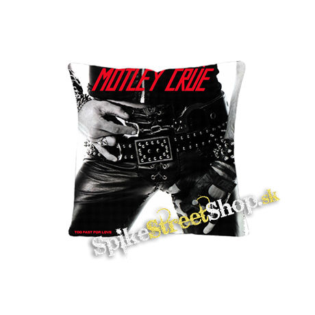 MOTLEY CRUE - Too Fast For Love - vankúš