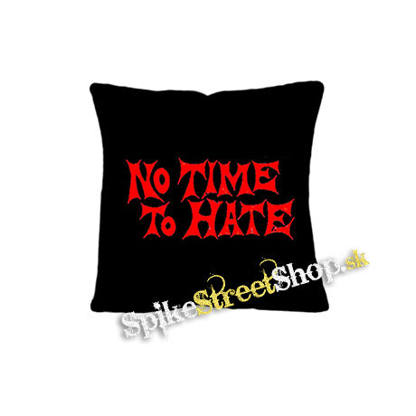 NO TIME TO HATE - vankúš